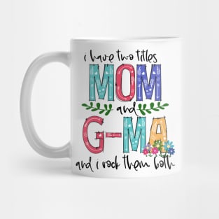 I Have Two Titles Mom and g-ma Mother's Day Gift 1 Mug